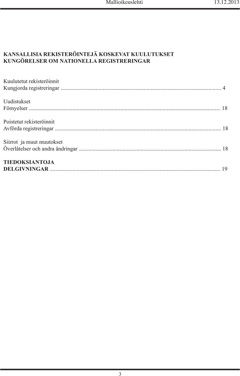 .. 4 Uudistukset Förnyelser... 18 Poistetut rekisteröinnit Avförda registreringar.