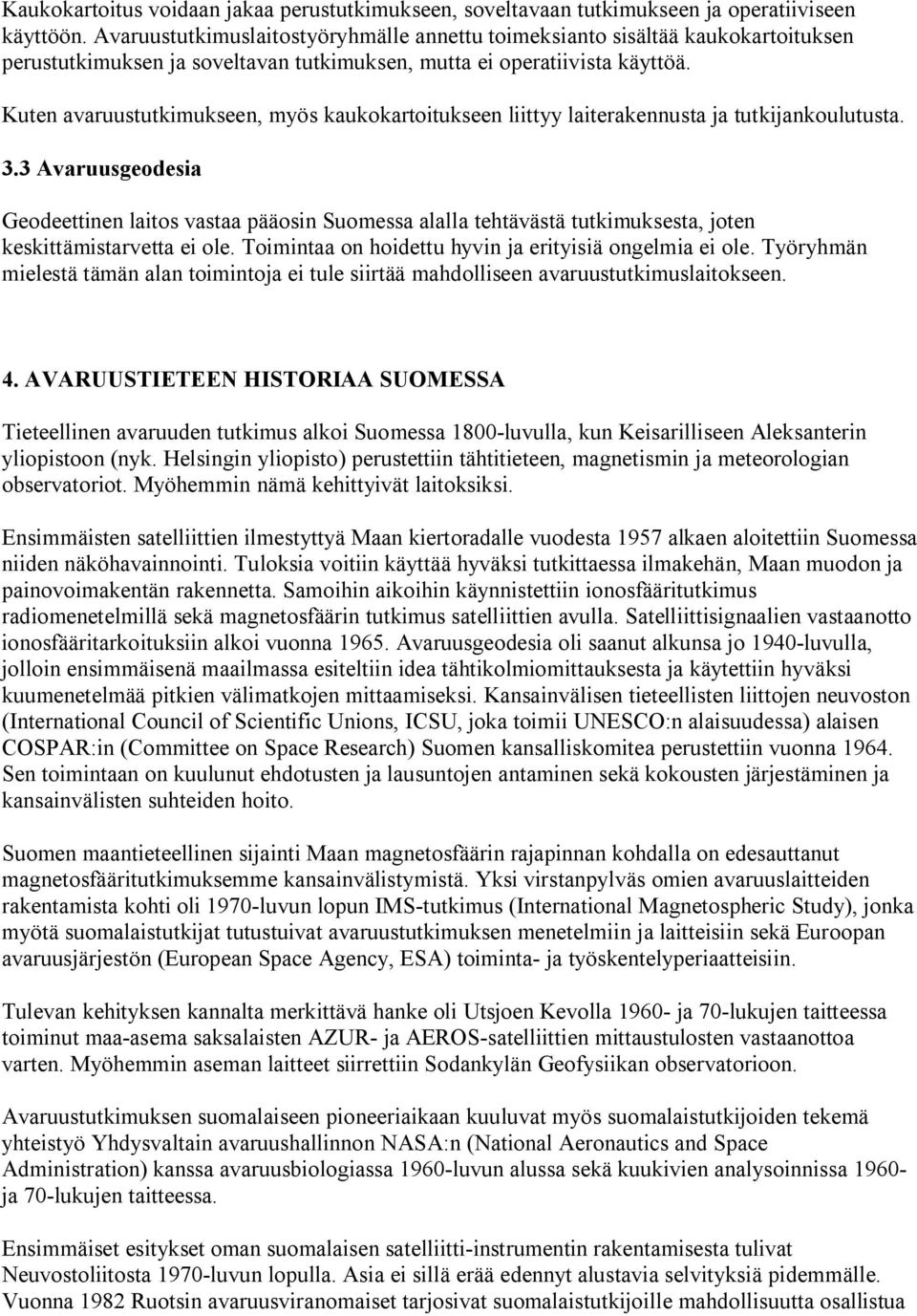 Kuten avaruustutkimukseen, myös kaukokartoitukseen liittyy laiterakennusta ja tutkijankoulutusta. 3.