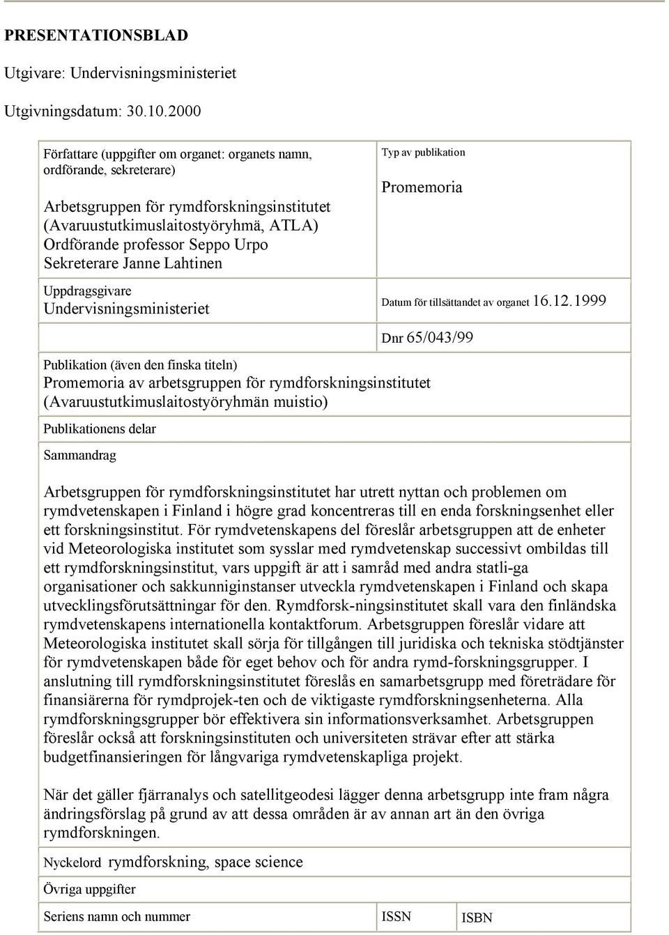 Sekreterare Janne Lahtinen Uppdragsgivare Undervisningsministeriet Typ av publikation Promemoria Datum för tillsättandet av organet 16.12.