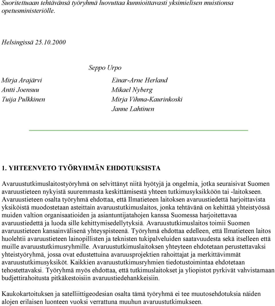 YHTEENVETO TYÖRYHMÄN EHDOTUKSISTA Avaruustutkimuslaitostyöryhmä on selvittänyt niitä hyötyjä ja ongelmia, jotka seuraisivat Suomen avaruustieteen nykyistä suuremmasta keskittämisestä yhteen