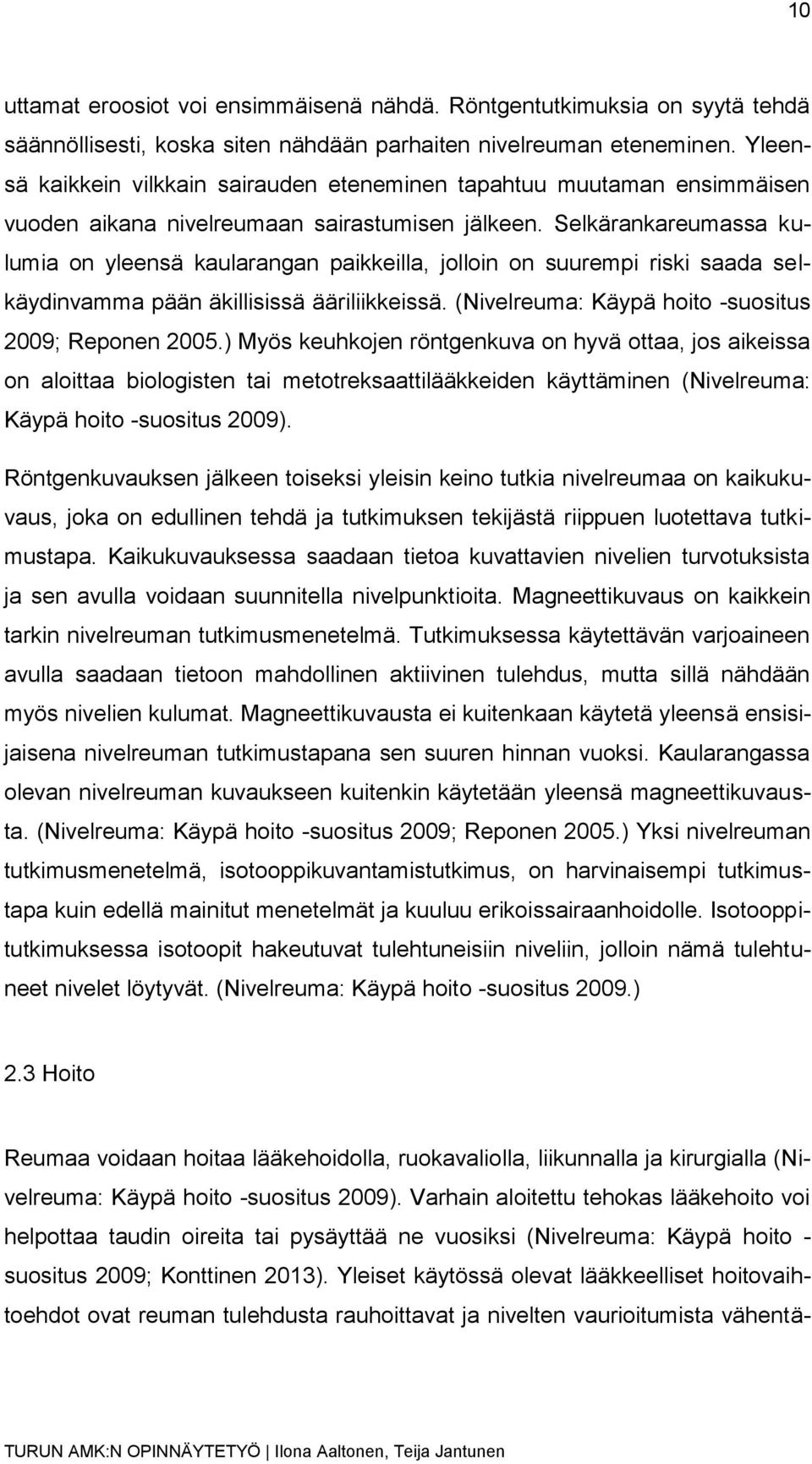 Selkärankareumassa kulumia on yleensä kaularangan paikkeilla, jolloin on suurempi riski saada selkäydinvamma pään äkillisissä ääriliikkeissä. (Nivelreuma: Käypä hoito -suositus 2009; Reponen 2005.