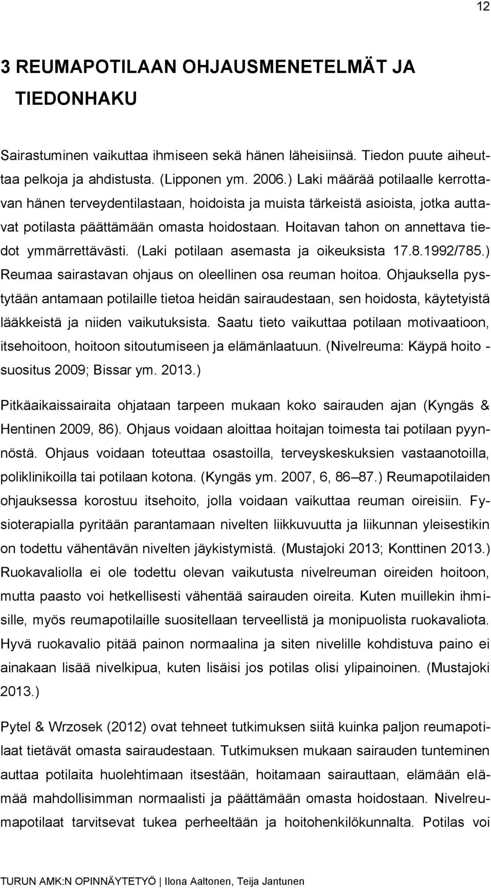 Hoitavan tahon on annettava tiedot ymmärrettävästi. (Laki potilaan asemasta ja oikeuksista 17.8.1992/785.) Reumaa sairastavan ohjaus on oleellinen osa reuman hoitoa.