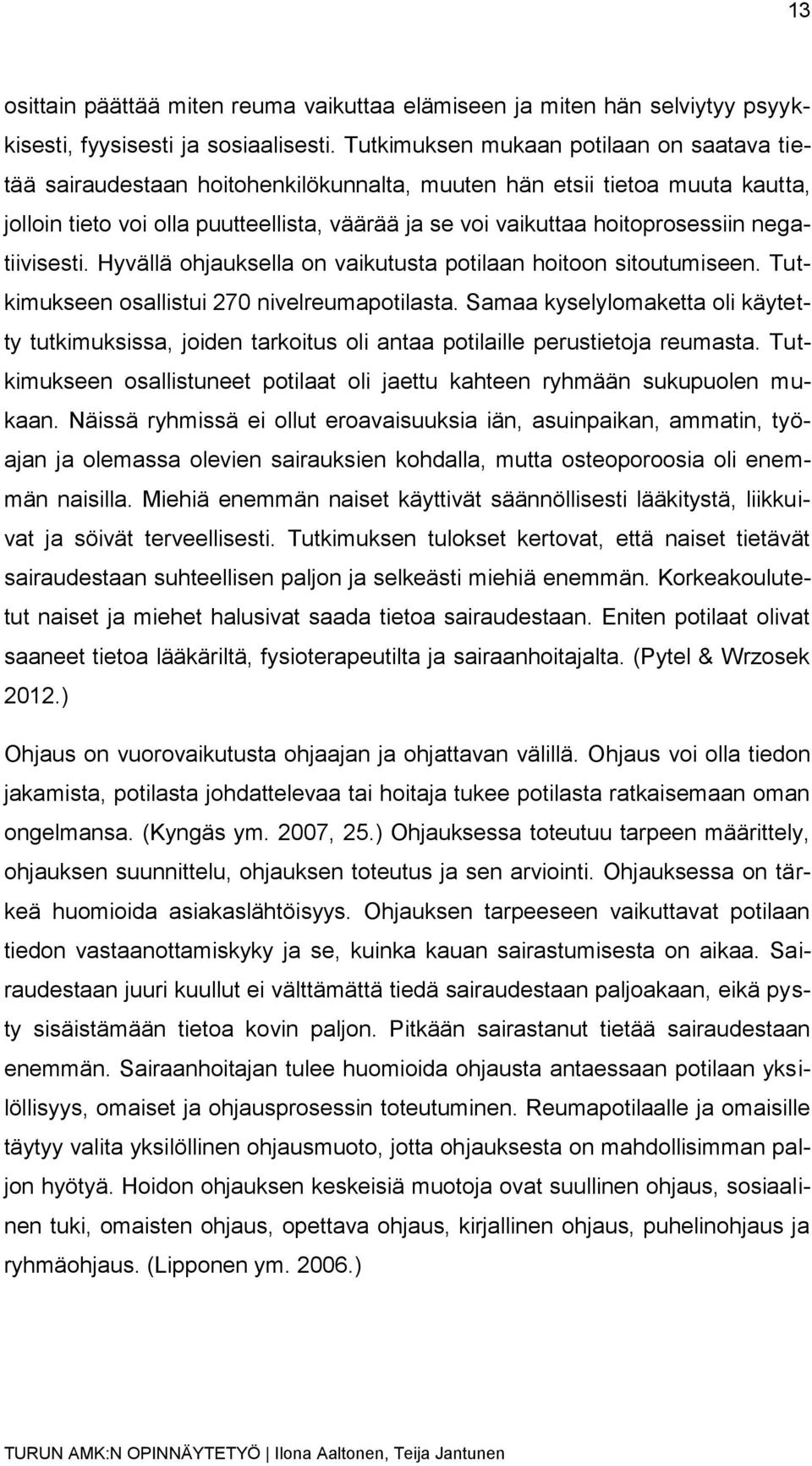 hoitoprosessiin negatiivisesti. Hyvällä ohjauksella on vaikutusta potilaan hoitoon sitoutumiseen. Tutkimukseen osallistui 270 nivelreumapotilasta.