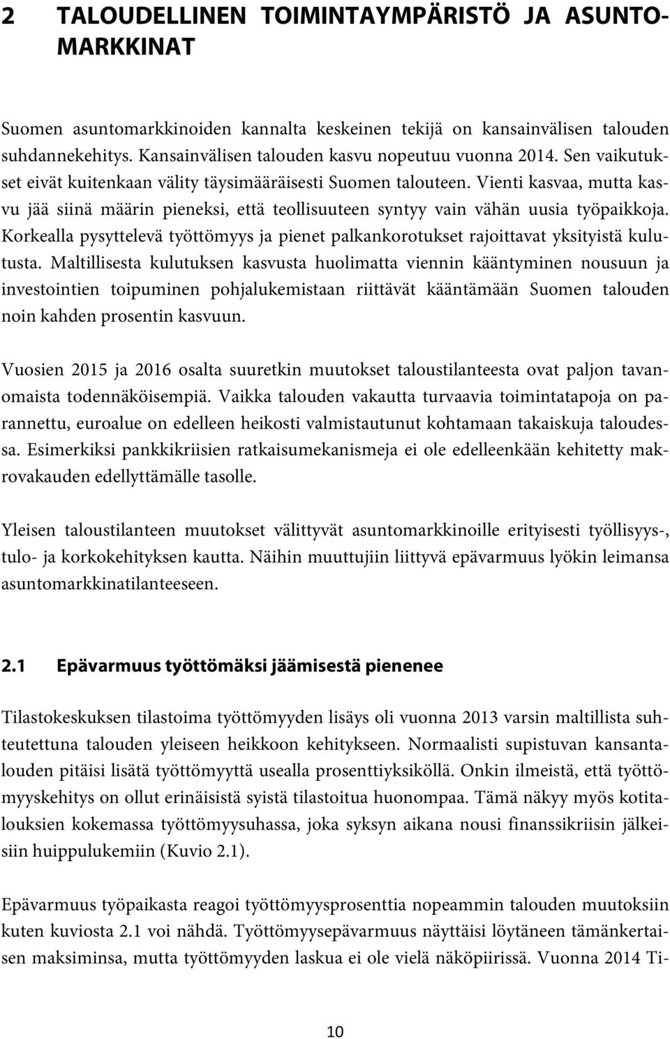 Vienti kasvaa, mutta kasvu jää siinä määrin pieneksi, että teollisuuteen syntyy vain vähän uusia työpaikkoja.