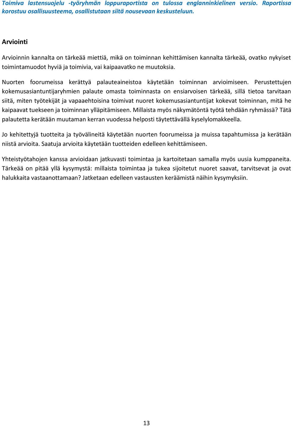 Nuorten foorumeissa kerättyä palauteaineistoa käytetään toiminnan arvioimiseen.