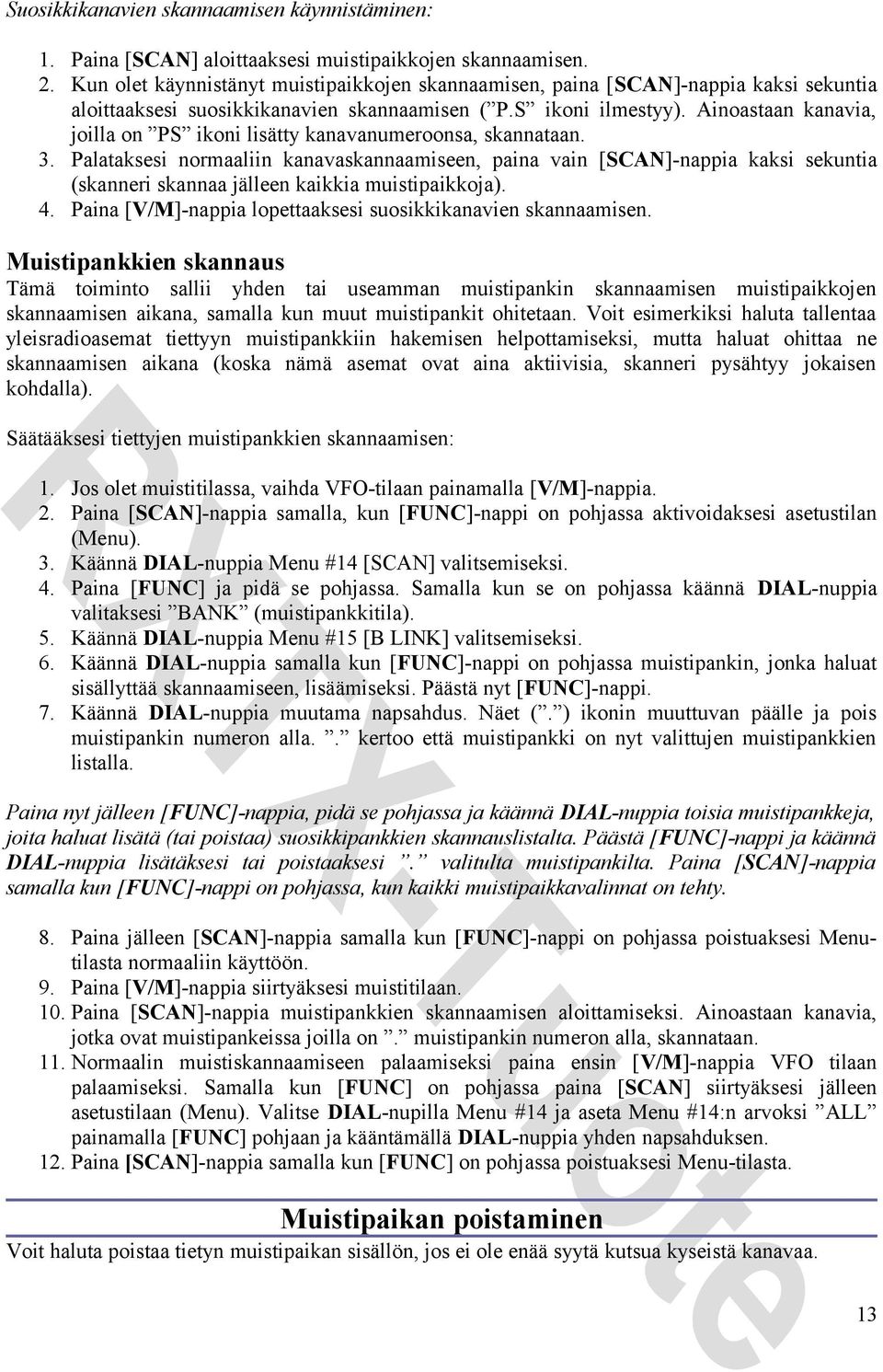 Ainoastaan kanavia, joilla on PS ikoni lisätty kanavanumeroonsa, skannataan. 3.