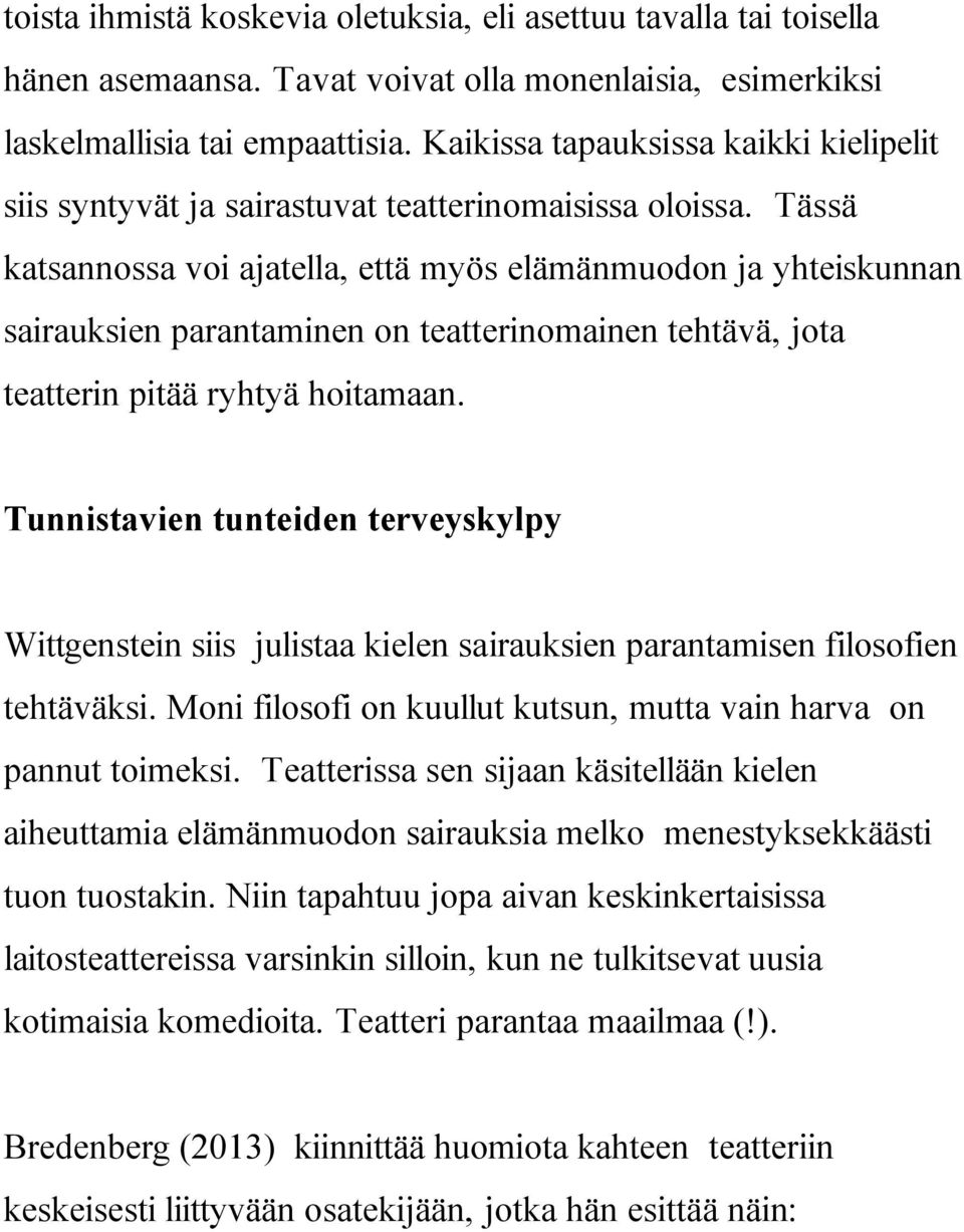 Tässä katsannossa voi ajatella, että myös elämänmuodon ja yhteiskunnan sairauksien parantaminen on teatterinomainen tehtävä, jota teatterin pitää ryhtyä hoitamaan.