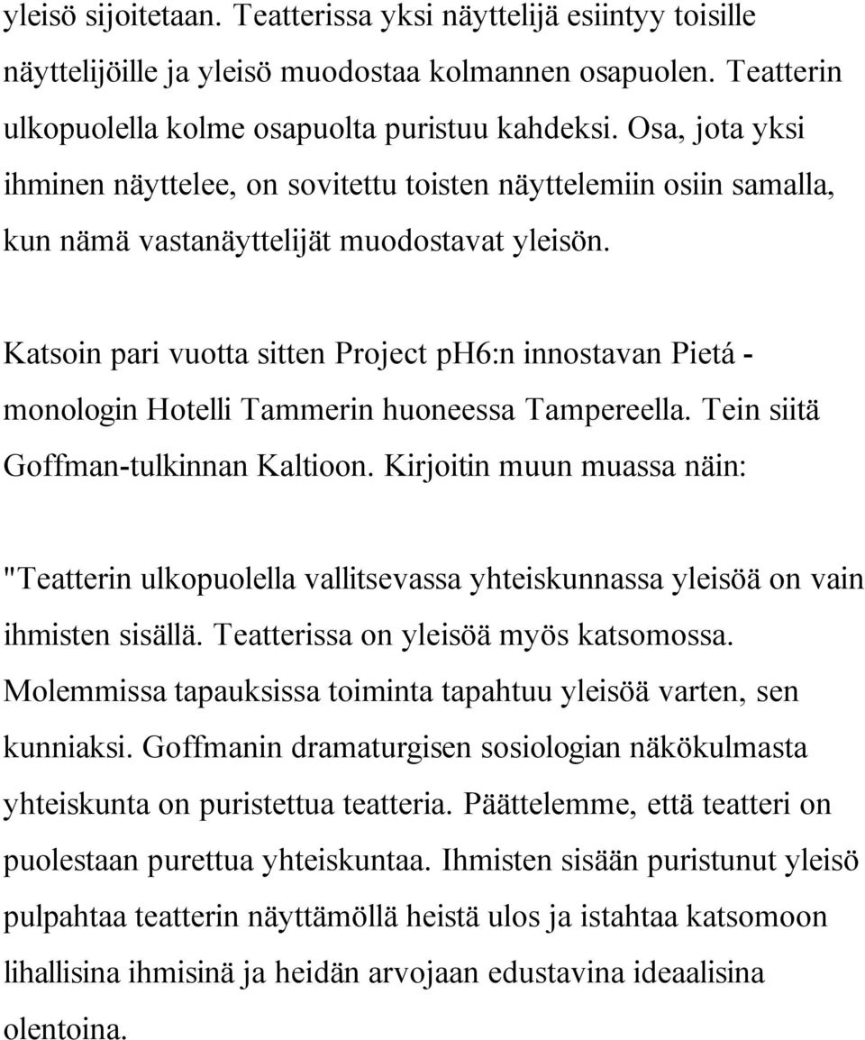 Katsoin pari vuotta sitten Project ph6:n innostavan Pietá - monologin Hotelli Tammerin huoneessa Tampereella. Tein siitä Goffman-tulkinnan Kaltioon.