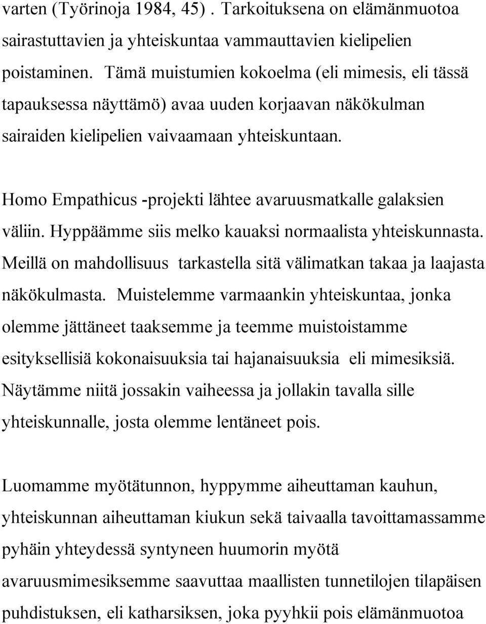 Homo Empathicus -projekti lähtee avaruusmatkalle galaksien väliin. Hyppäämme siis melko kauaksi normaalista yhteiskunnasta.