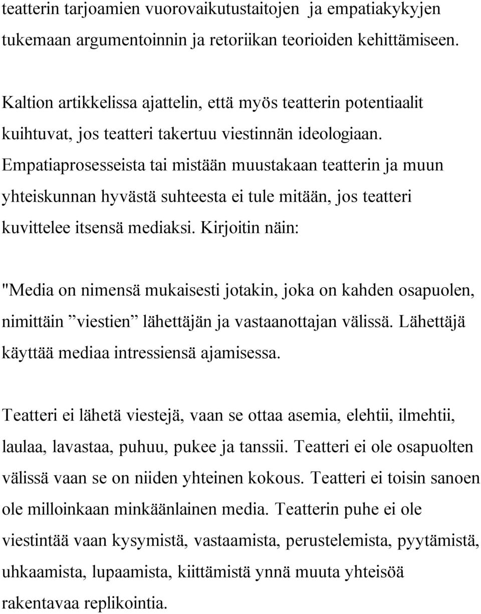 Empatiaprosesseista tai mistään muustakaan teatterin ja muun yhteiskunnan hyvästä suhteesta ei tule mitään, jos teatteri kuvittelee itsensä mediaksi.