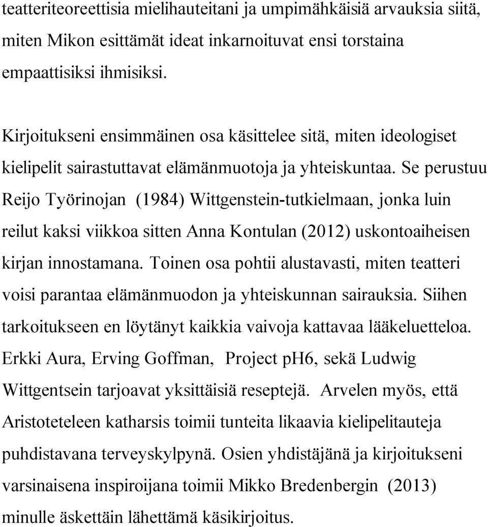 Se perustuu Reijo Työrinojan (1984) Wittgenstein-tutkielmaan, jonka luin reilut kaksi viikkoa sitten Anna Kontulan (2012) uskontoaiheisen kirjan innostamana.