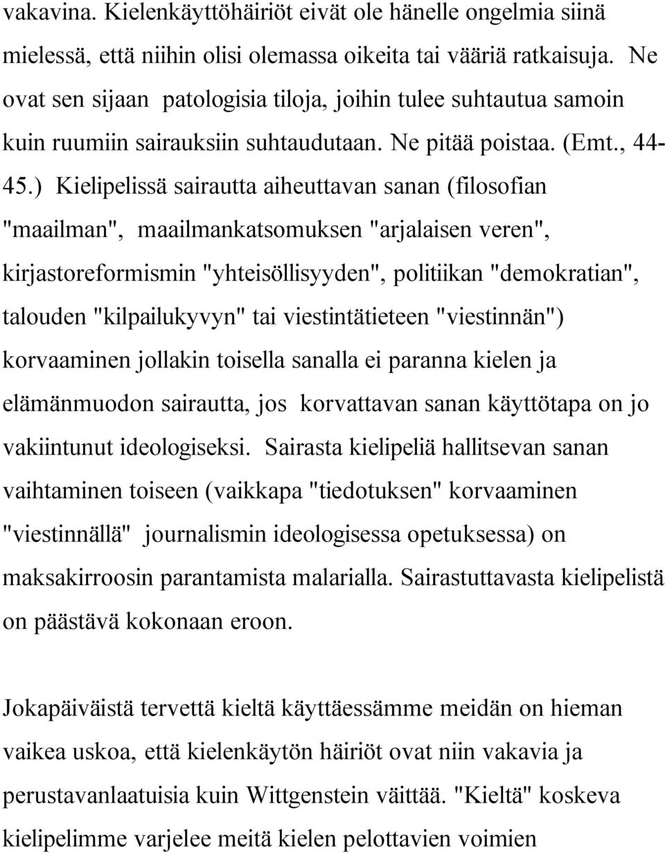 ) Kielipelissä sairautta aiheuttavan sanan (filosofian "maailman", maailmankatsomuksen "arjalaisen veren", kirjastoreformismin "yhteisöllisyyden", politiikan "demokratian", talouden "kilpailukyvyn"