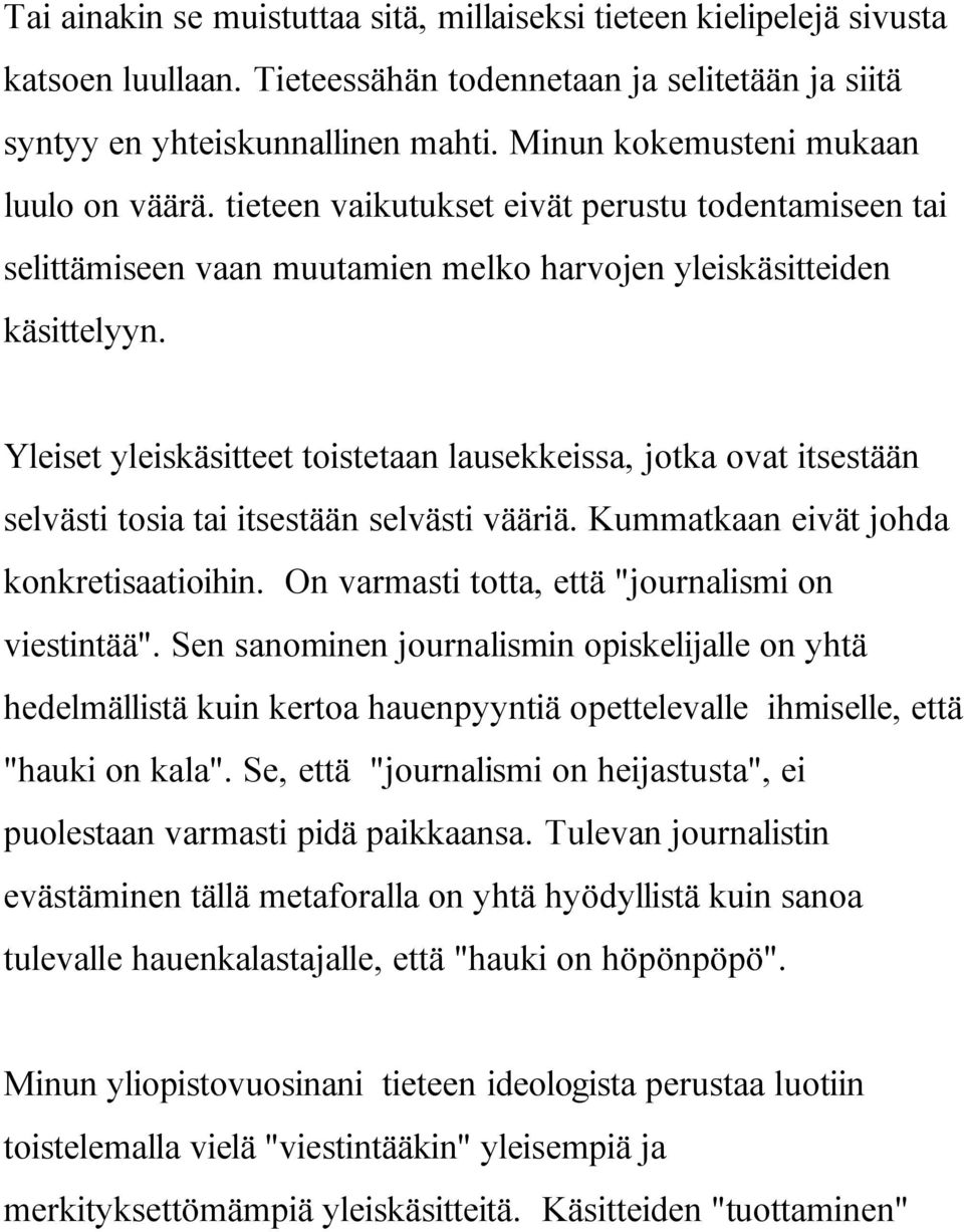Yleiset yleiskäsitteet toistetaan lausekkeissa, jotka ovat itsestään selvästi tosia tai itsestään selvästi vääriä. Kummatkaan eivät johda konkretisaatioihin.