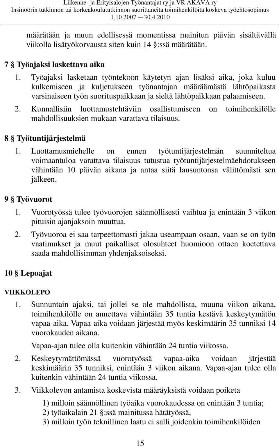 palaamiseen. 2. Kunnallisiin luottamustehtäviin osallistumiseen on toimihenkilölle mahdollisuuksien mukaan varattava tilaisuus. 8 Työtuntijärjestelmä 1.