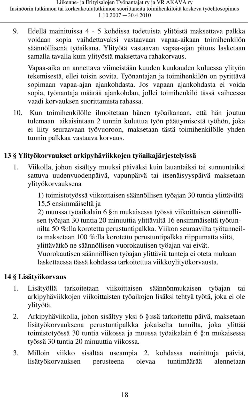 Vapaa-aika on annettava viimeistään kuuden kuukauden kuluessa ylityön tekemisestä, ellei toisin sovita. Työnantajan ja toimihenkilön on pyrittävä sopimaan vapaa-ajan ajankohdasta.