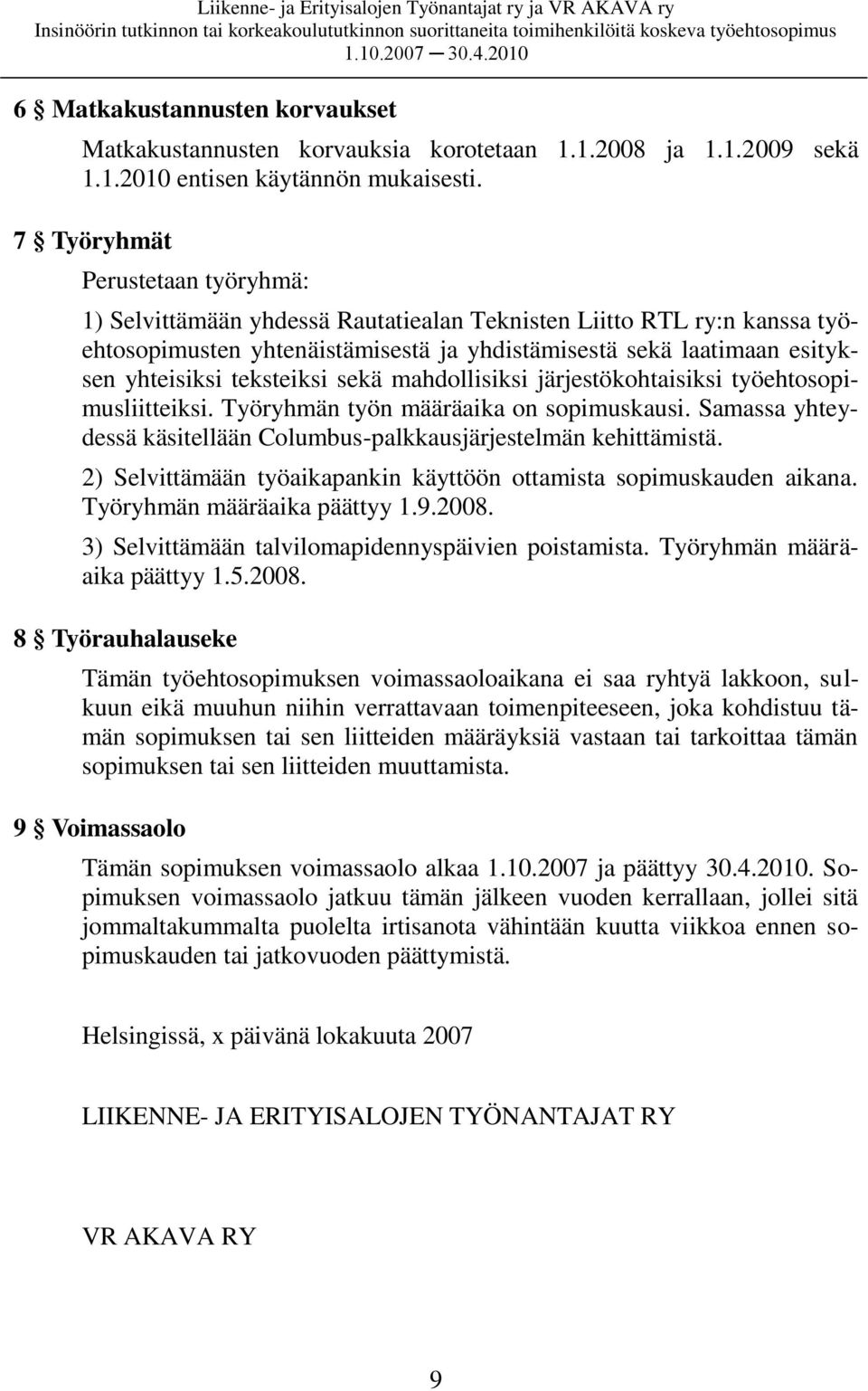 teksteiksi sekä mahdollisiksi järjestökohtaisiksi työehtosopimusliitteiksi. Työryhmän työn määräaika on sopimuskausi. Samassa yhteydessä käsitellään Columbus-palkkausjärjestelmän kehittämistä.