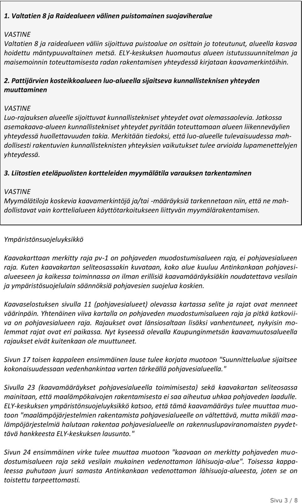Pattijärvien kosteikkoalueen luo-alueella sijaitseva kunnallisteknisen yhteyden muuttaminen Luo-rajauksen alueelle sijoittuvat kunnallistekniset yhteydet ovat olemassaolevia.