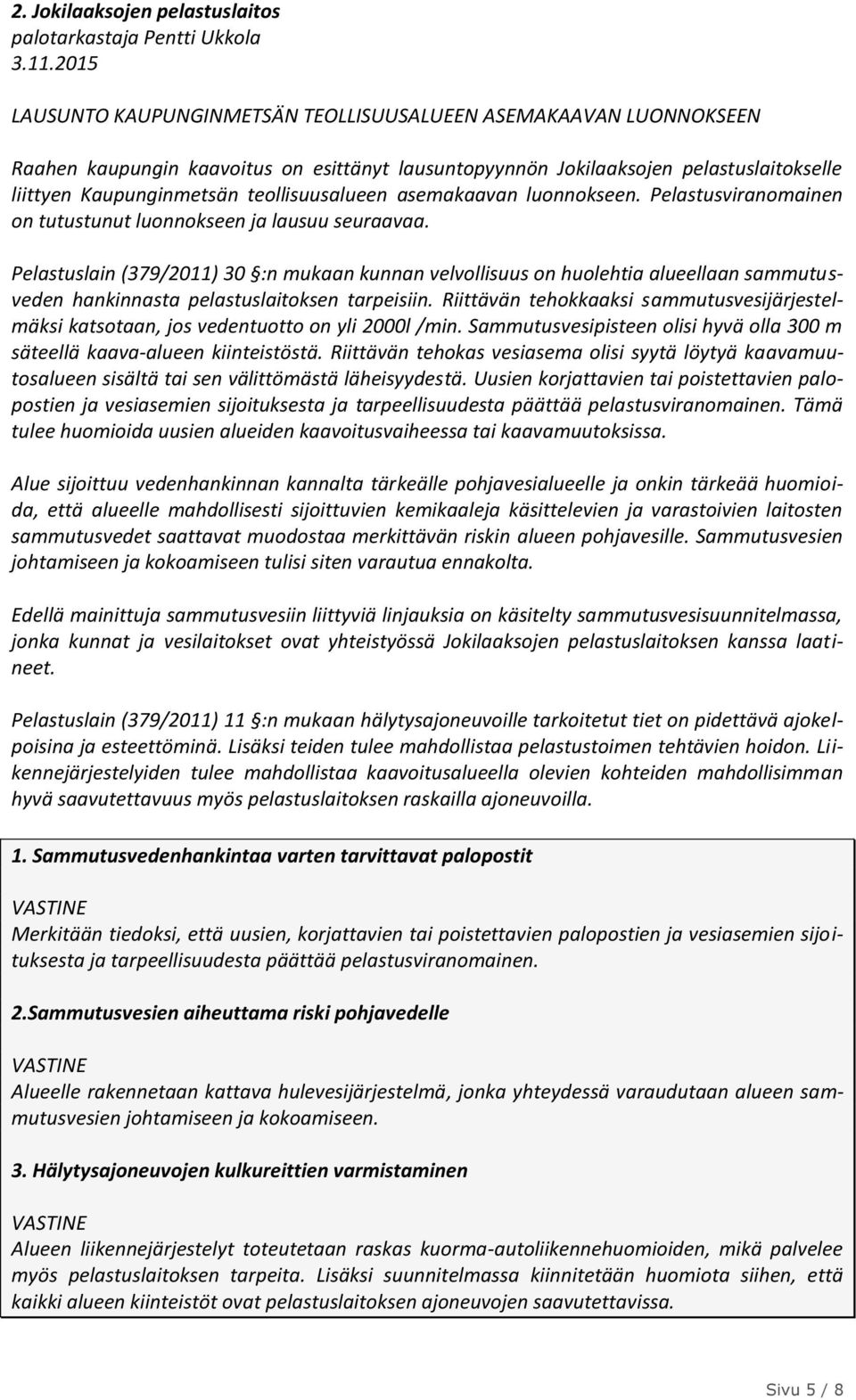 teollisuusalueen asemakaavan luonnokseen. Pelastusviranomainen on tutustunut luonnokseen ja lausuu seuraavaa.