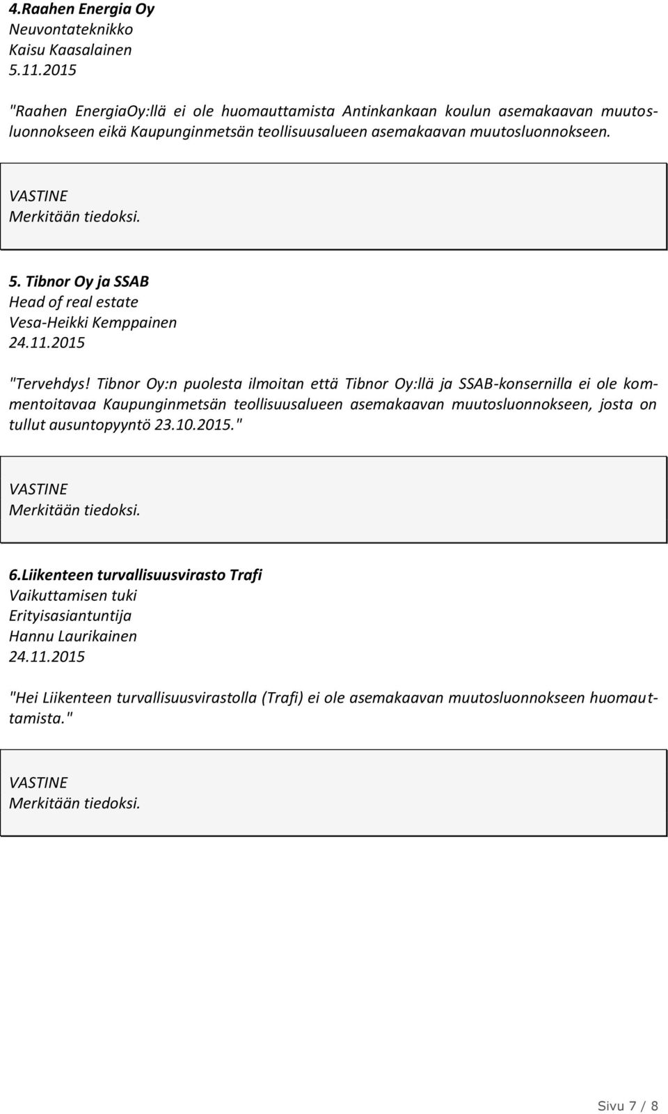 Tibnor Oy ja SSAB Head of real estate Vesa-Heikki Kemppainen 24.11.2015 "Tervehdys!
