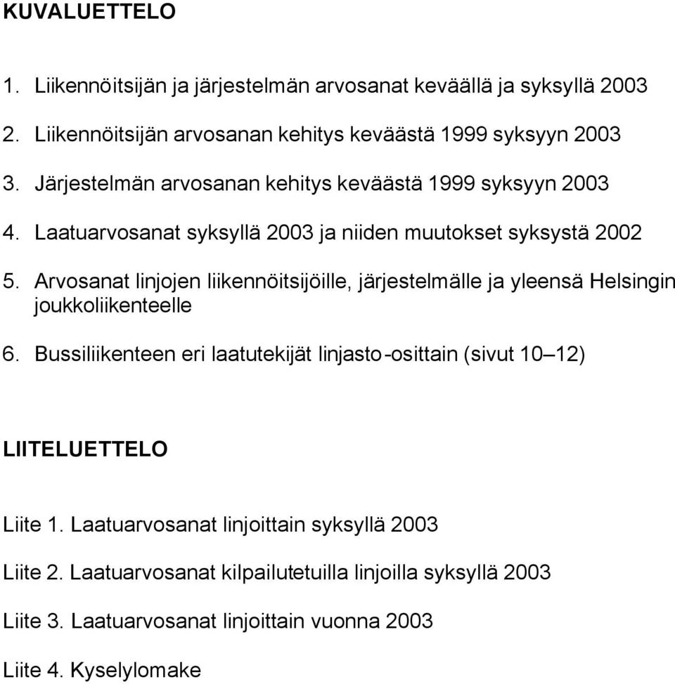 Arvosanat linjojen liikennöitsijöille, järjestelmälle ja yleensä Helsingin joukkoliikenteelle 6.
