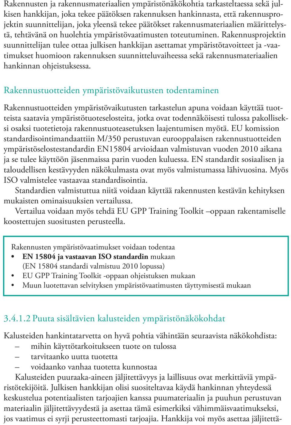 Rakennusprojektin suunnittelijan tulee ottaa julkisen hankkijan asettamat ympäristötavoitteet ja -vaatimukset huomioon rakennuksen suunnitteluvaiheessa sekä rakennusmateriaalien hankinnan