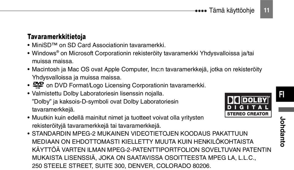 Valmistettu Dolby Laboratoriesin lisenssin nojalla. Dolby ja kaksois-d-symboli ovat Dolby Laboratoriesin tavaramerkkejä.