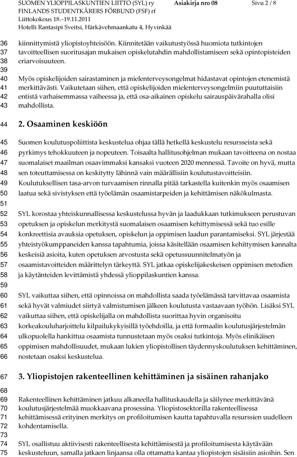 Myös opiskelijoiden sairastaminen ja mielenterveysongelmat hidastavat opintojen etenemistä merkittävästi.