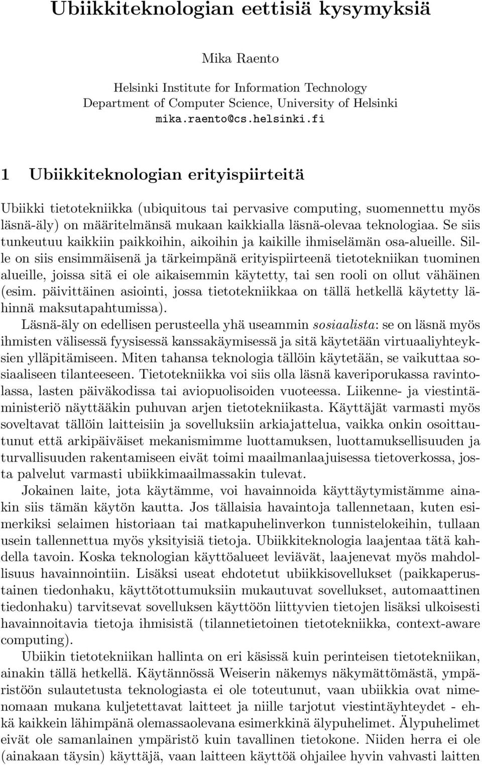 Se siis tunkeutuu kaikkiin paikkoihin, aikoihin ja kaikille ihmiselämän osa-alueille.