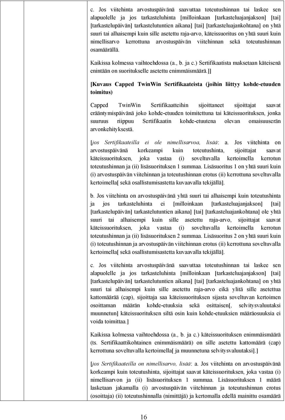 osamäärällä. Kaikissa kolmessa vaihtoehdossa (a., b. ja c.) Sertifikaatista maksetaan käteisenä enintään on suoritukselle asetettu enimmäismäärä.