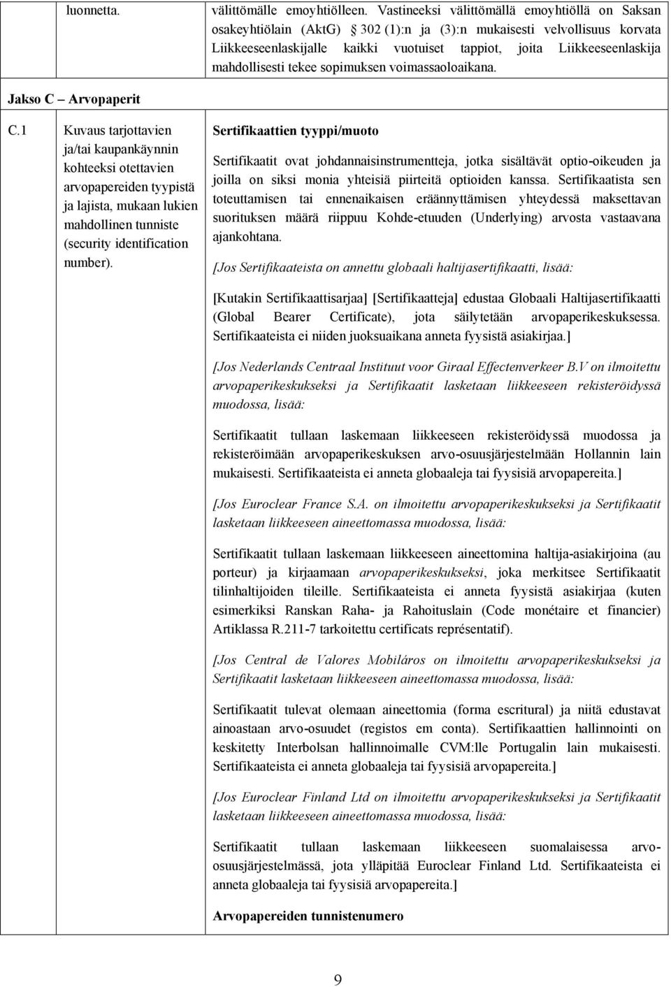 mahdollisesti tekee sopimuksen voimassaoloaikana. Jakso C Arvopaperit C.