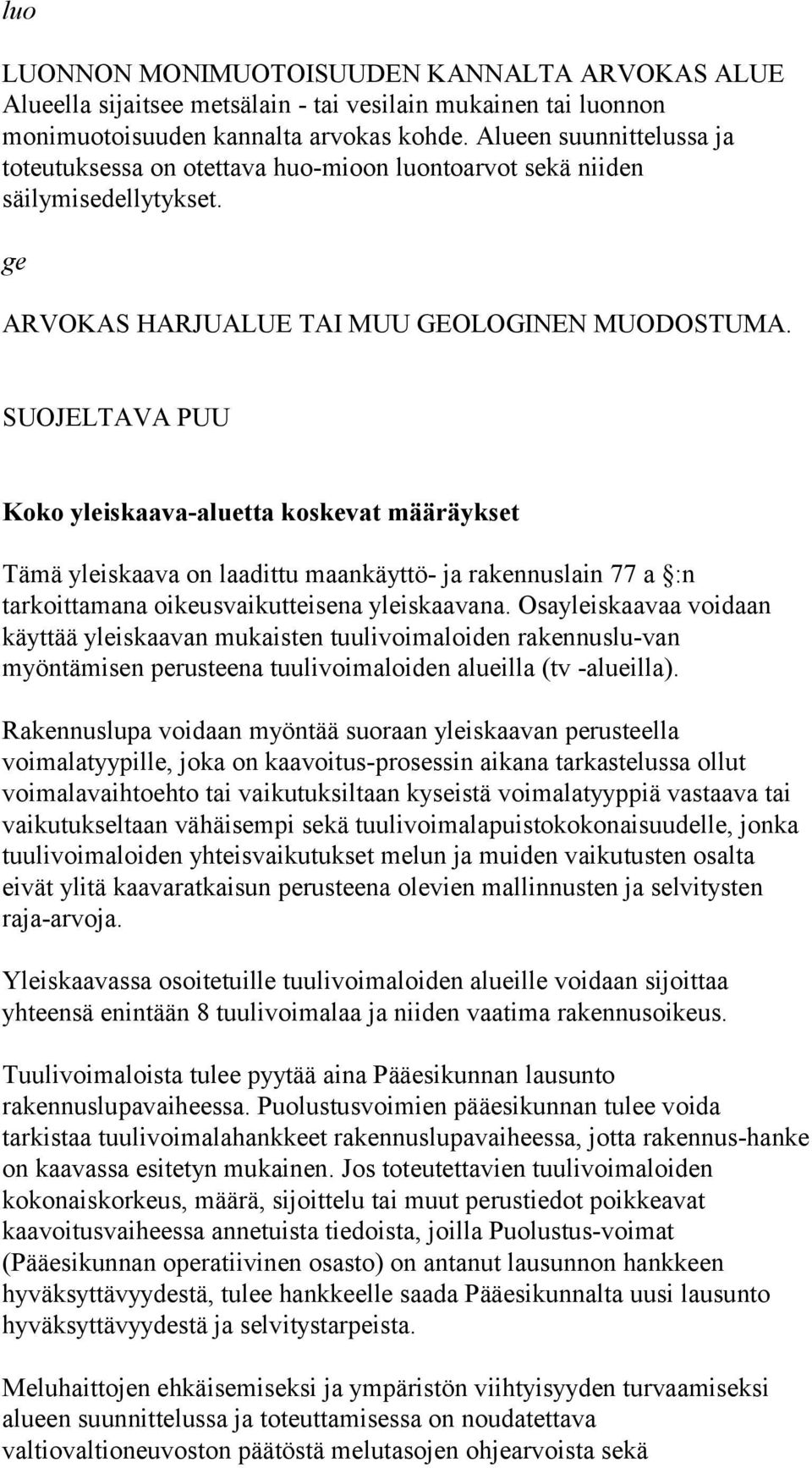 SUOJELTAVA PUU Koko yleiskaava-aluetta koskevat määräykset Tämä yleiskaava on laadittu maankäyttö- ja rakennuslain 77 a :n tarkoittamana oikeusvaikutteisena yleiskaavana.