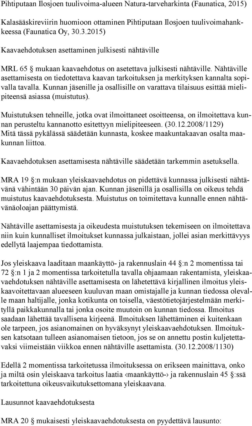 Nähtäville aset ta mi ses ta on tiedotettava kaavan tarkoituksen ja merkityksen kannalta so pival la tavalla.