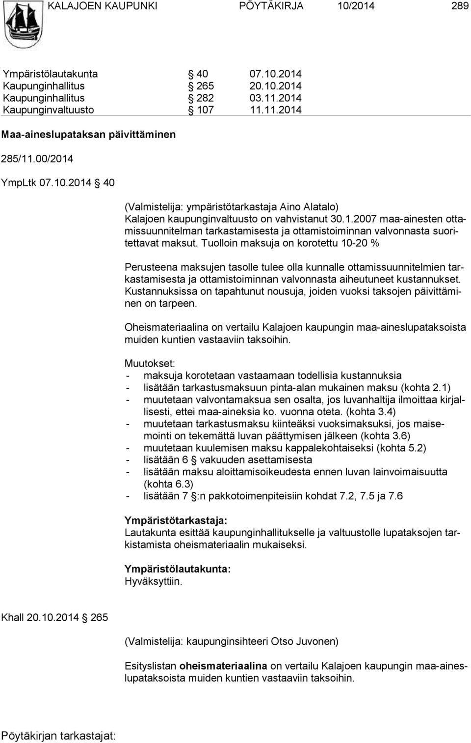 Tuolloin maksuja on korotettu 10-20 % Perusteena maksu jen tasolle tulee olla kunnalle ottamissuunnitelmien tarkastamisesta ja otta mistoiminnan valvonnasta aiheutuneet kustannukset.