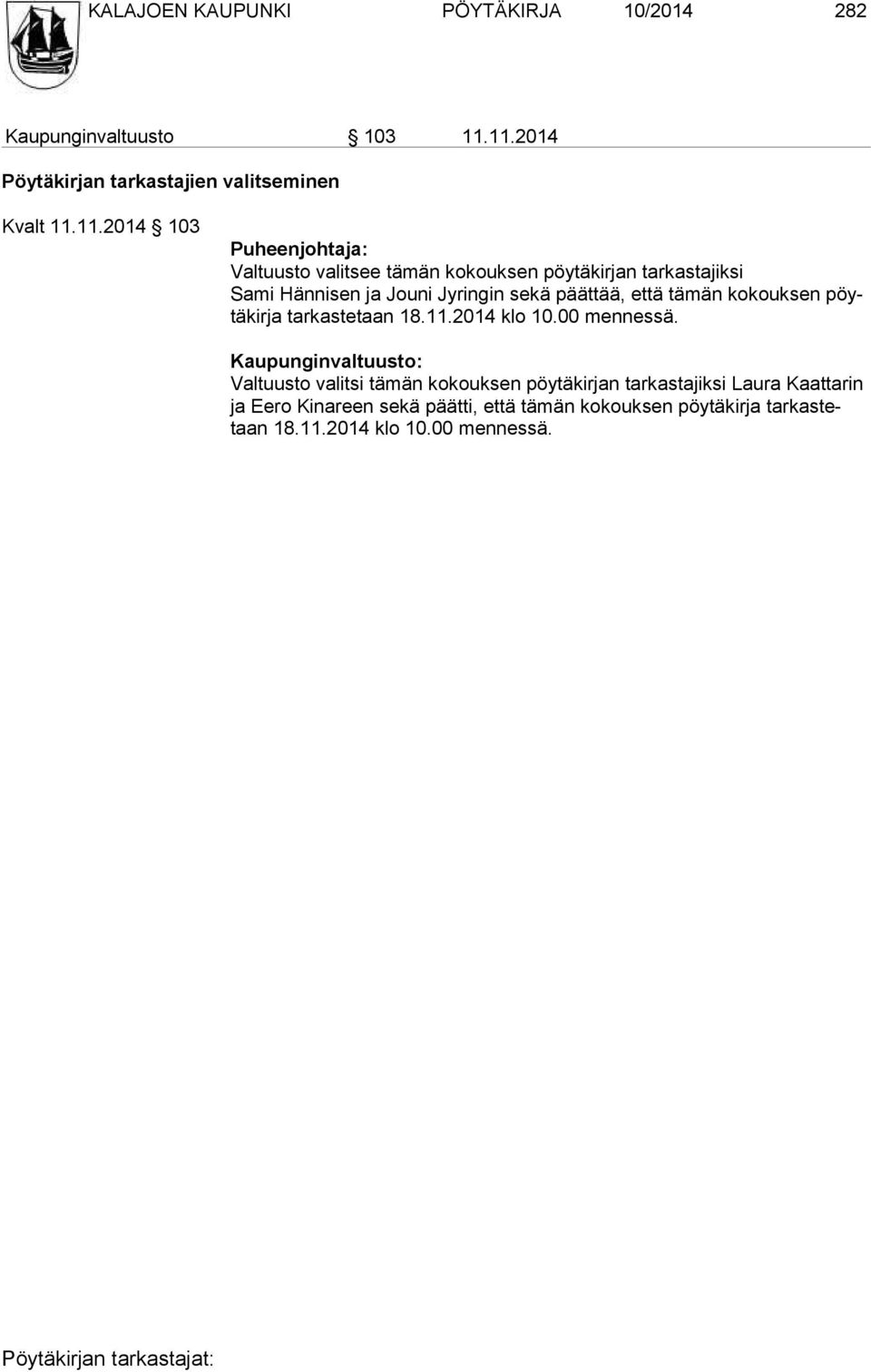 tarkastajiksi Sami Hänni sen ja Jouni Jyringin sekä päättää, että tämän kokouksen pöytäkir ja tar kas te taan 18.11.2014 klo 10.