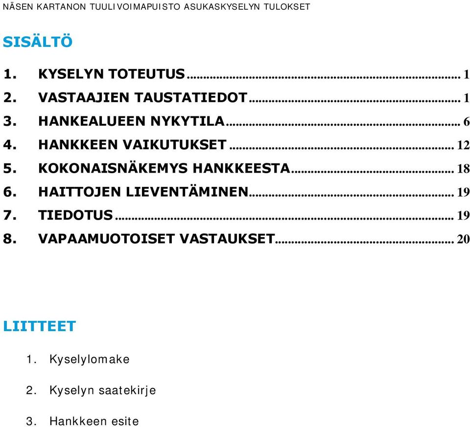 KOKONAISNÄKEMYS HANKKEESTA... 1. HAITTOJEN LIEVENTÄMINEN... 19.