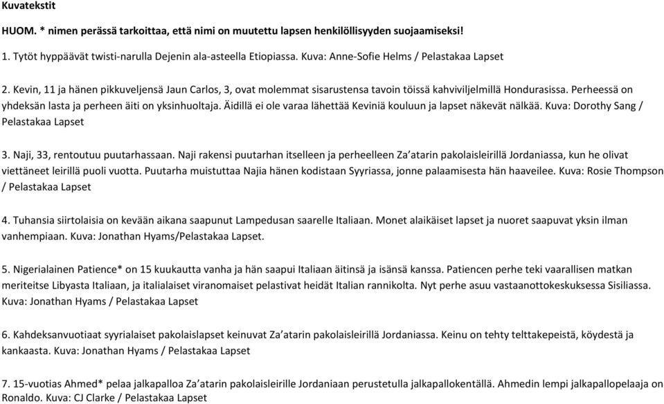 Perheessä on yhdeksän lasta ja perheen äiti on yksinhuoltaja. Äidillä ei ole varaa lähettää Keviniä kouluun ja lapset näkevät nälkää. Kuva: Dorothy Sang / Pelastakaa Lapset 3.