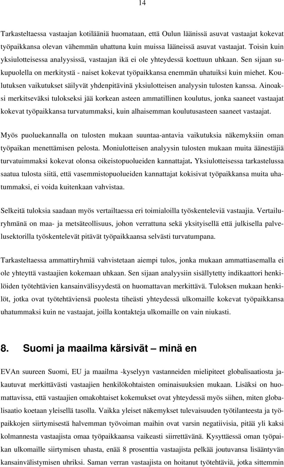 Koulutuksen vaikutukset säilyvät yhdenpitävinä yksiulotteisen analyysin tulosten kanssa.