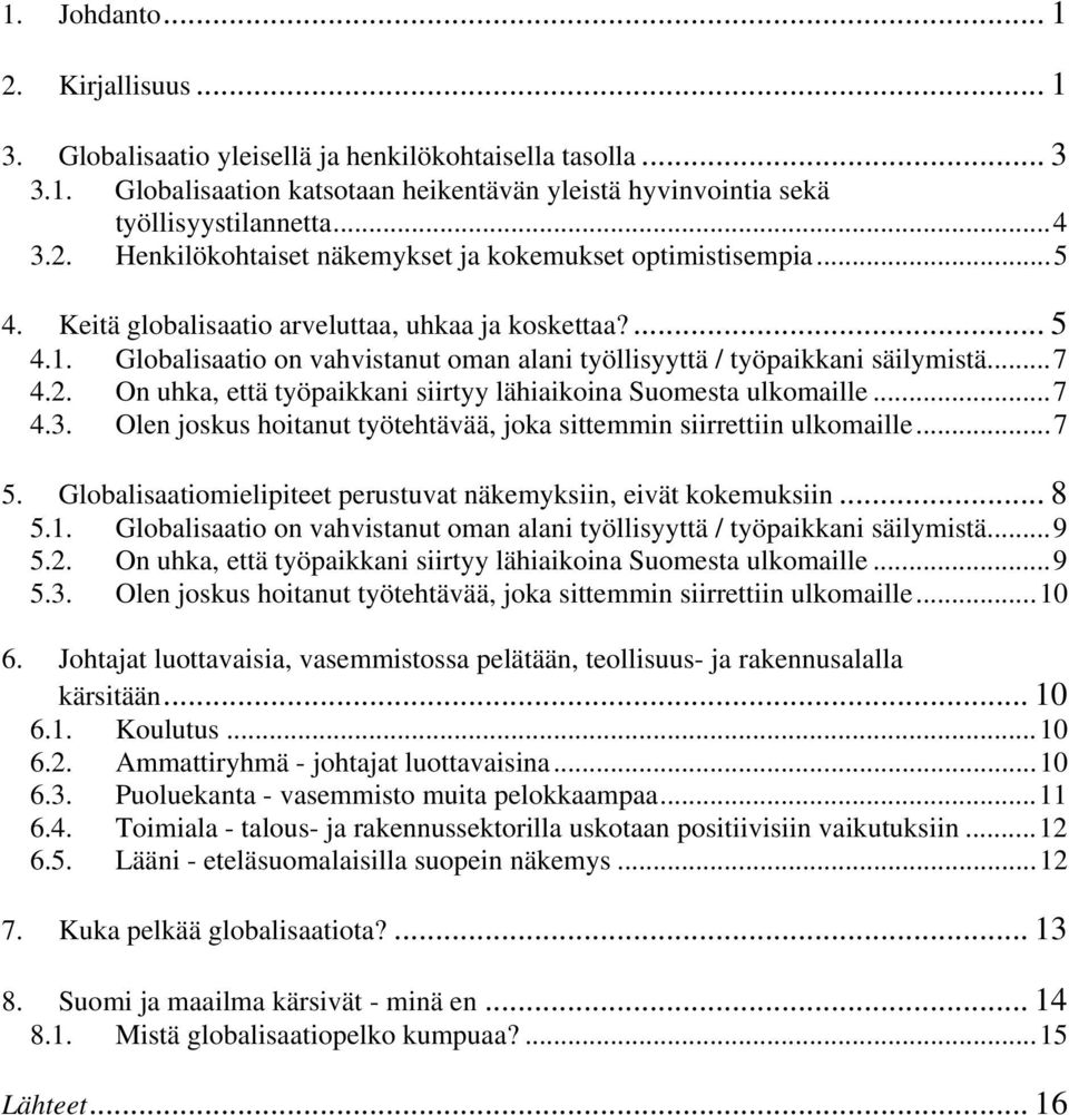 On uhka, että työpaikkani siirtyy lähiaikoina Suomesta ulkomaille...7 4.3. Olen joskus hoitanut työtehtävää, joka sittemmin siirrettiin ulkomaille...7 5.