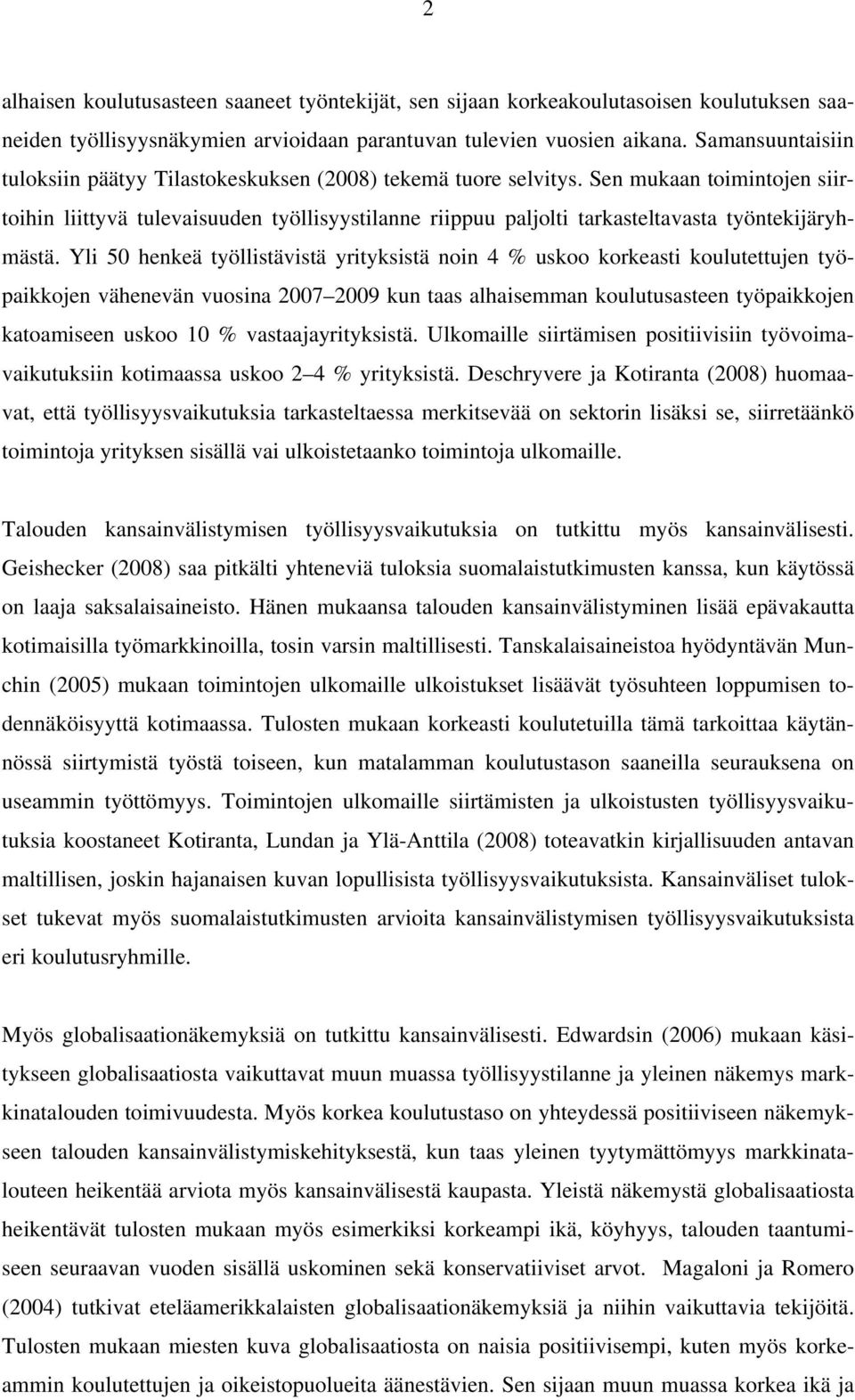 Sen mukaan toimintojen siirtoihin liittyvä tulevaisuuden työllisyystilanne riippuu paljolti tarkasteltavasta työntekijäryhmästä.