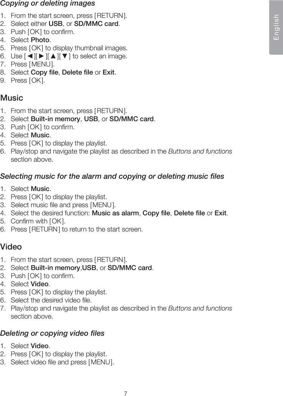 Select Built-in memory, USB, or SD/MMC card. 3. Push [ OK ] to confirm. 4. Select Music. 5. Press [ OK ] to display the playlist. 6.