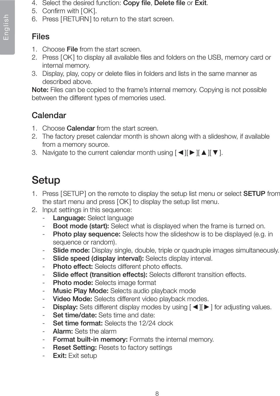 Note: Files can be copied to the frame s internal memory. Copying is not possible between the different types of memories used. Calendar 1. Choose Calendar from the start screen. 2.