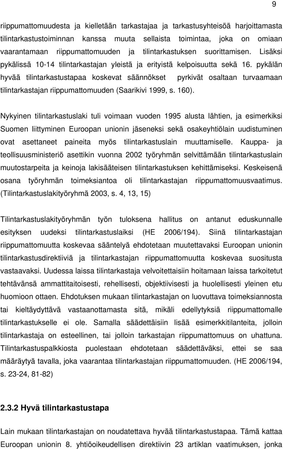 pykälän hyvää tilintarkastustapaa koskevat säännökset pyrkivät osaltaan turvaamaan tilintarkastajan riippumattomuuden (Saarikivi 1999, s. 160).