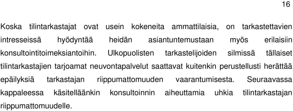 Ulkopuolisten tarkastelijoiden silmissä tällaiset tilintarkastajien tarjoamat neuvontapalvelut saattavat kuitenkin