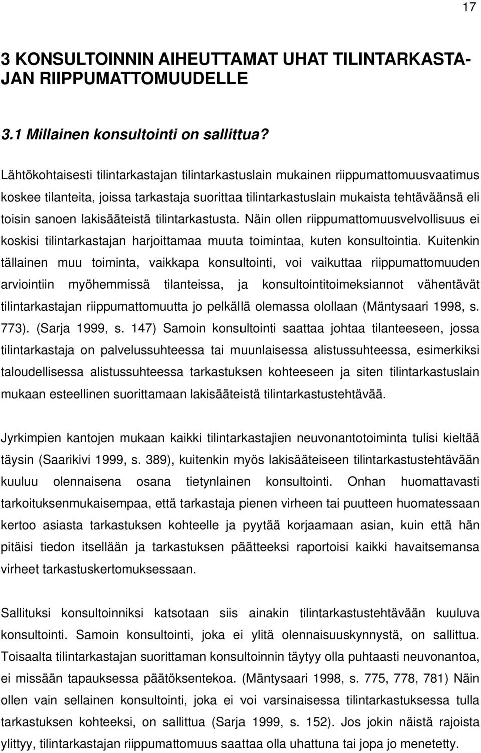 lakisääteistä tilintarkastusta. Näin ollen riippumattomuusvelvollisuus ei koskisi tilintarkastajan harjoittamaa muuta toimintaa, kuten konsultointia.