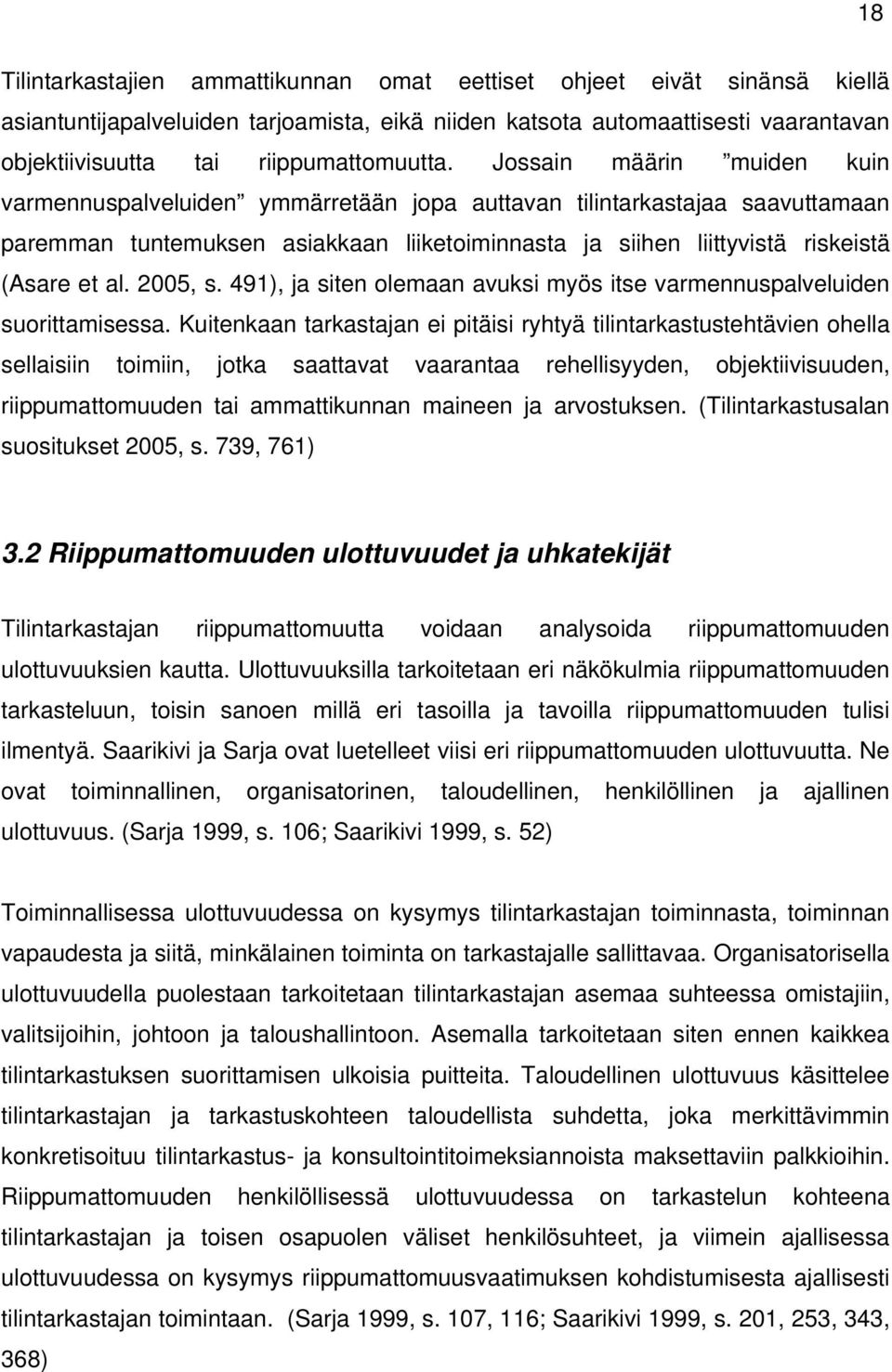 Jossain määrin muiden kuin varmennuspalveluiden ymmärretään jopa auttavan tilintarkastajaa saavuttamaan paremman tuntemuksen asiakkaan liiketoiminnasta ja siihen liittyvistä riskeistä (Asare et al.