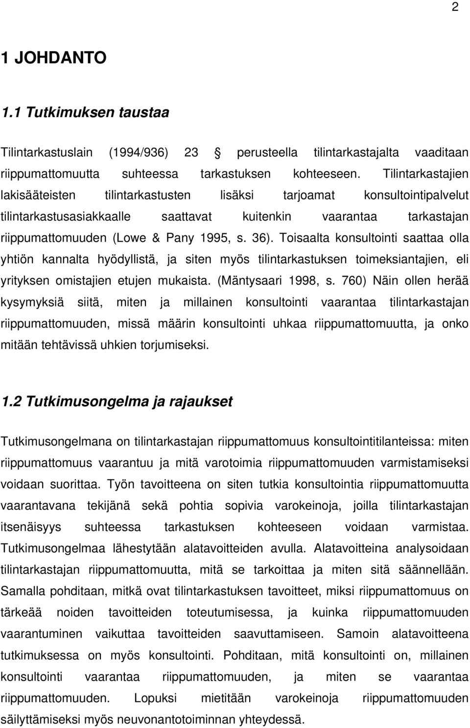 36). Toisaalta konsultointi saattaa olla yhtiön kannalta hyödyllistä, ja siten myös tilintarkastuksen toimeksiantajien, eli yrityksen omistajien etujen mukaista. (Mäntysaari 1998, s.