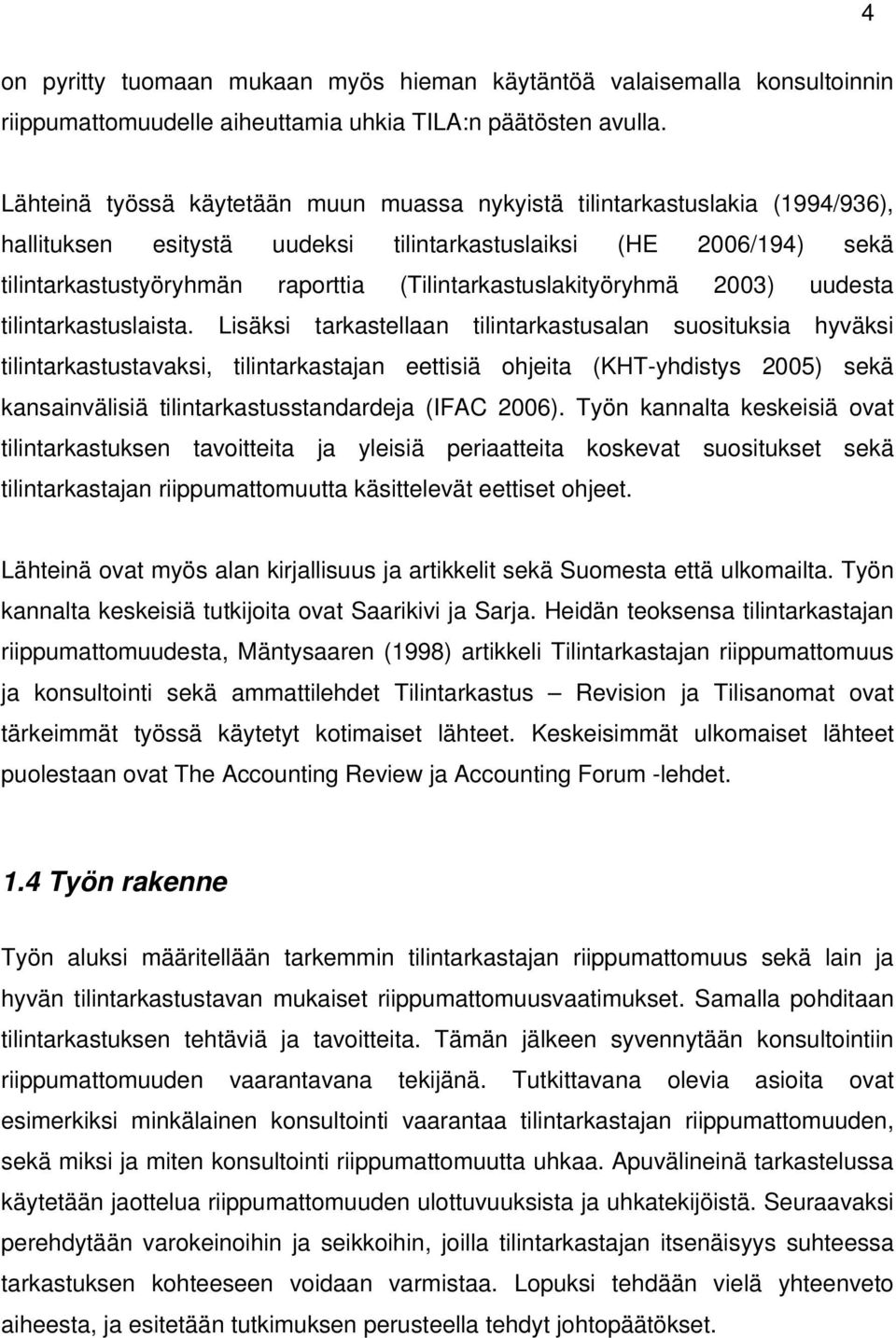 (Tilintarkastuslakityöryhmä 2003) uudesta tilintarkastuslaista.