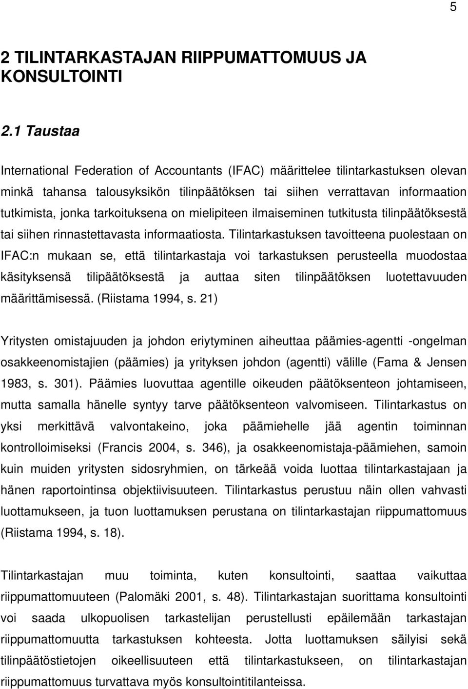 tarkoituksena on mielipiteen ilmaiseminen tutkitusta tilinpäätöksestä tai siihen rinnastettavasta informaatiosta.