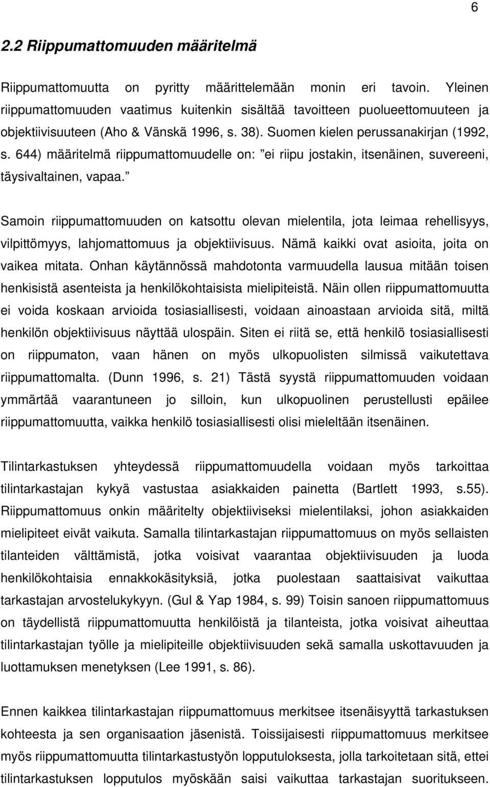 644) määritelmä riippumattomuudelle on: ei riipu jostakin, itsenäinen, suvereeni, täysivaltainen, vapaa.