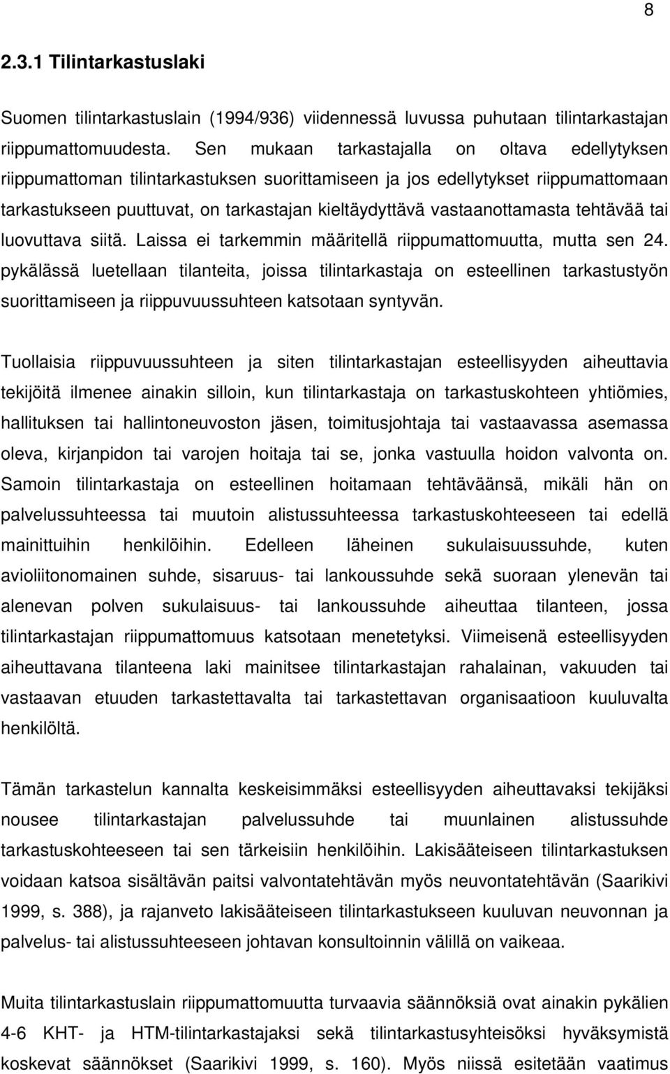 vastaanottamasta tehtävää tai luovuttava siitä. Laissa ei tarkemmin määritellä riippumattomuutta, mutta sen 24.